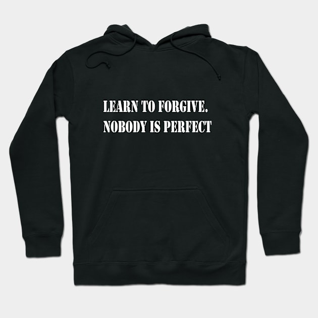 Learn to forgive. Nobody is perfect Hoodie by Glaynder